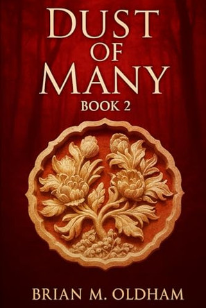 Dust Of Many: Book 2 Brian M Oldham 9798279233946