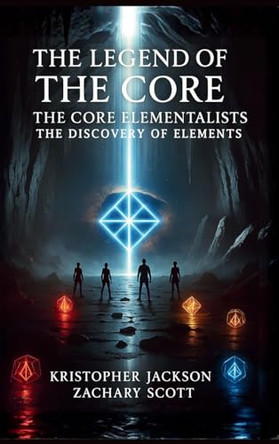 Legend of the Core: The Core Elementalists Kristopher Jackson 9781967632503