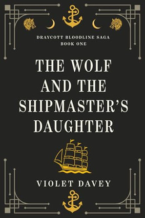 The Wolf and the Shipmaster's Daughter Violet Davey 9798242213203