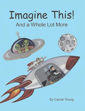 Imagine This!: And a Whole Lot More Carole Young 9798897639489
