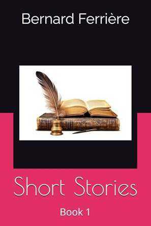 Short Stories: Book 1 Bernard R Ferriere 9798294805579