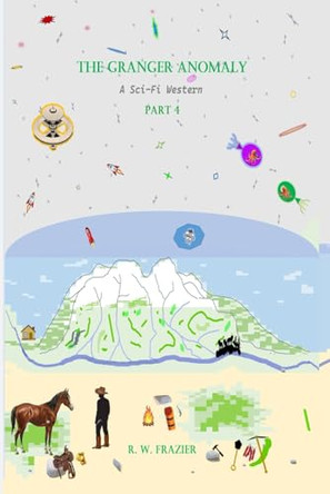 The Granger Anomaly - Part 4: A Sci-Fi Western R W Frazier 9798272424297
