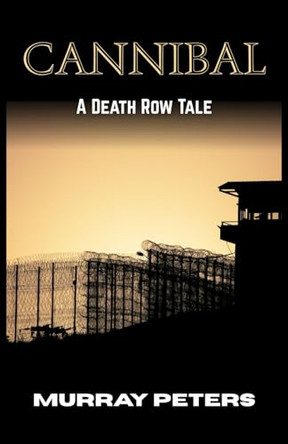 Cannibal: A Death Row Tale Murray Peters 9798278860518