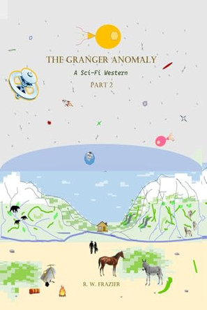The Granger Anomaly - Part 2: A Sci-Fi Western R W Frazier 9798272311092