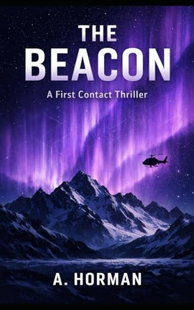 The Beacon: A First Contact Thriller Andrew Horman 9798241900562