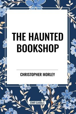 The Haunted Bookshop Christopher Morley 9798880916290