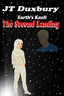 Earth's Knell, The Second Landing by Jt Duxbury