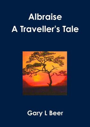 Albraise A Traveller's Tale Gary L Beer 9781300695721