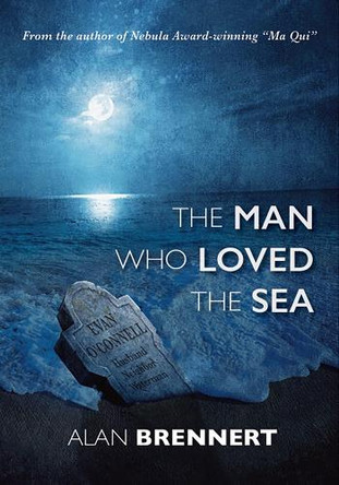 The Man Who Loved the Sea Alan Brennert 9781803945507