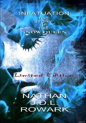 Infatuation - The Story of the Snow Queen by Nathan J D L Rowark