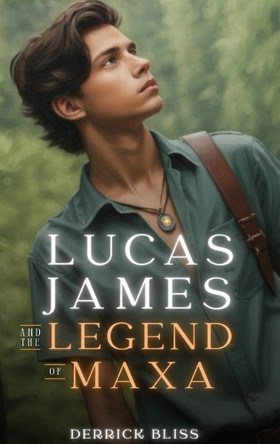 Lucas James and the Legend of Maxa Derrick Bliss 9798994496701