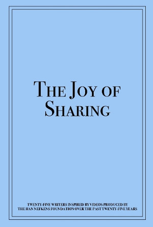 The Joy of Sharing: Twenty-Five Writers Inspired by Videos Produced by the Han Nefkens Foundation over the Past Twenty-Five Years Han Nefkens 9781638401636