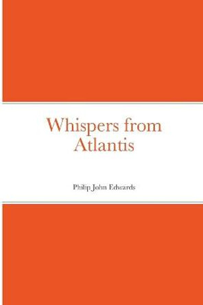 Whispers from Atlantis Philip Edwards 9781291534320