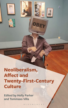 Neoliberalism, Affect and Twenty-First-Century Culture Dr, Prof Holly Parker 9798216372523