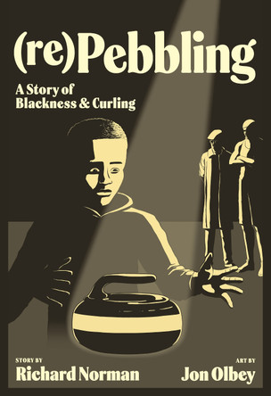 (re)Pebbling: A Story of Blackness and Curling Richard Norman 9781779401007
