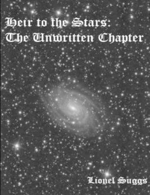Heir to the Stars - The Unwritten Chapter by Lionel Suggs