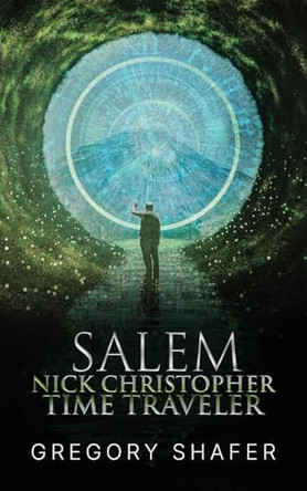 Nick Christopher Time Traveler: Salem Gregory Shafer 9798318822889