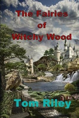 The Fairies of Witchy Wood Tom Riley 9798678797919