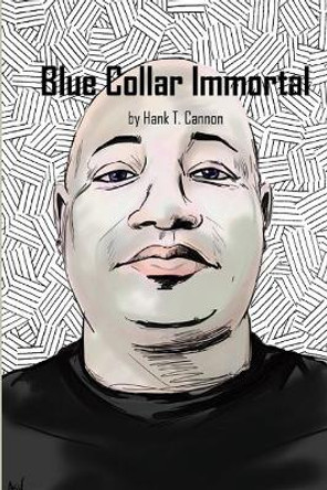 Blue Collar Immortal by Hank T. Cannon