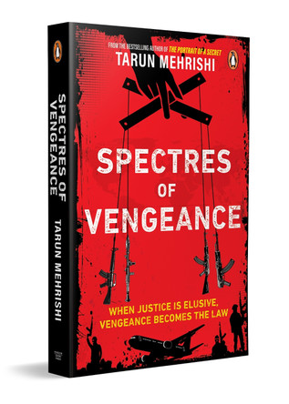 Spectres of Vengeance: When Justice is Elusive, Vengeance Becomes the Law Tarun Mehrishi 9780143472124