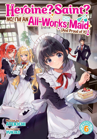 Heroine? Saint? No, I'm an All-Works Maid (And Proud of It)! (Light Novel) Vol. 6 Atekichi 9798893738094