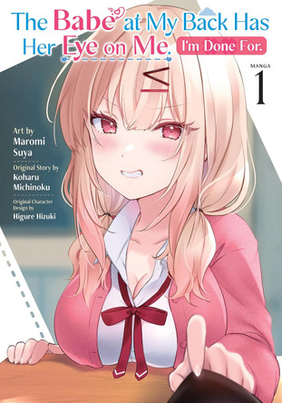 The Babe at My Back Has Her Eye on Me. I'm Done For. (Manga) Vol. 1 Koharu Michinoku 9798897657490