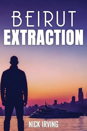 Beirut Extraction Nick Irving 9781911761433