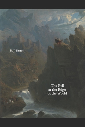 The Evil at the Edge of the World R J Denos 9798339193135