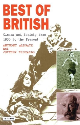 Best of British: Cinema and Society from 1930 to the Present Jeffrey Richards (Lancaster University, UK) 9781860642883