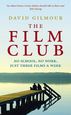 The Film Club: No School. No Work ... Just Three Films a Week David Gilmour 9780091937997