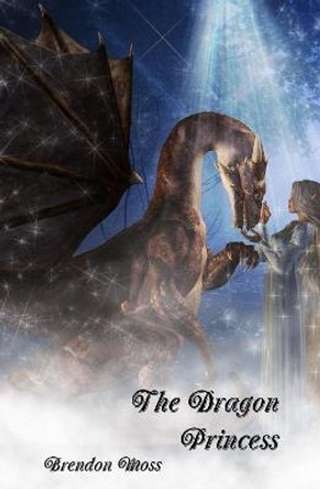 The Dragon Princess Brendon Moss 9781304671257