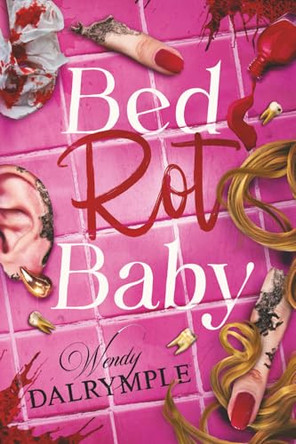 Bed Rot Baby Wendy Dalrymple 9781967911028