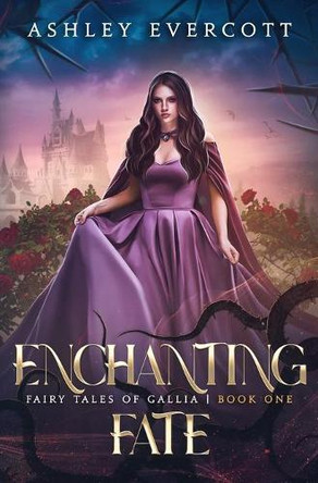 Enchanting Fate: Fairy Tales of Gallia Book One Ashley Evercott 9798985411508