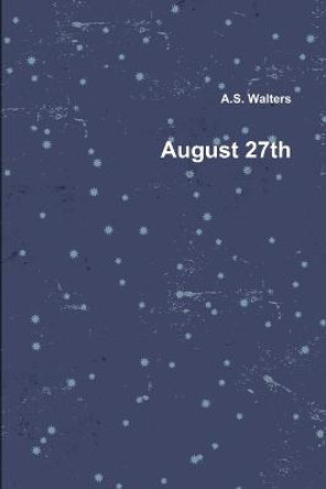 August 27th by A S Walters