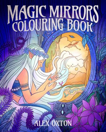 Magic Mirrors Colouring Book: 40 Enchanting Images Alex Oxton 9781398857605
