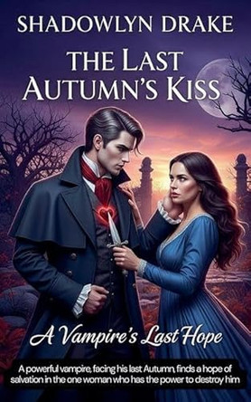 The Last Autumn's Kiss: A Vampire's Last Hope Shadowlyn Drake 9798231835942