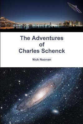 The Adventures of Charles Schenck by Nick Noonan