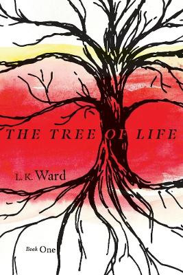 The Tree of Life: Book 1 L.K. Ward 9781667806686