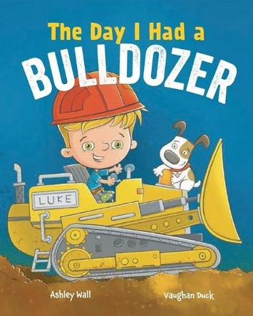 The Day I Had a Bulldozer Vaughan Duck 9781960616005