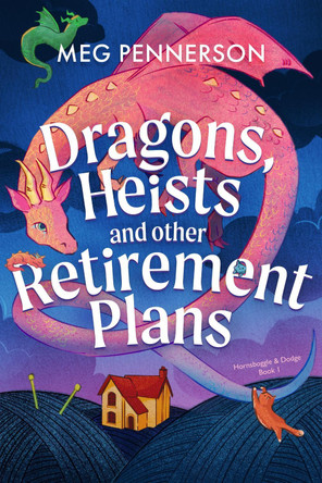 Dragons, Heists and Other Retirement Plans: A heart-warming cozy fantasy mystery Meg Pennerson 9781836189442