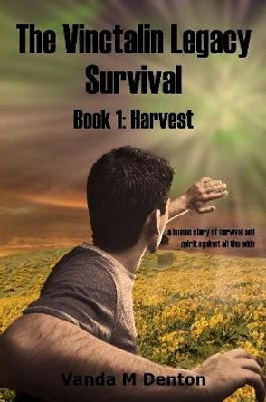 The Vinctalin Legacy Survival: Book 1 Harvest Vanda Denton 9781326432768