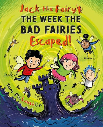 Jack the Fairy: The Week the Bad Fairies Escaped!: Volume 3 Tom McLaughlin 9781382070362