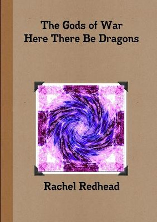 The Gods of War - Here There Be Dragons Rachel Redhead 9781326266097