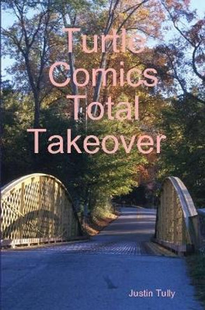 Turtle Comics Total Takeover Justin Tully 9781312560123