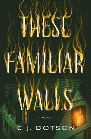 These Familiar Walls C J Dotson 9781250336583