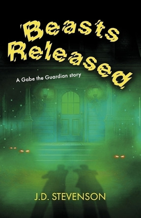 Beasts Released: A Gabe the Guardian Story J.D. Stevenson 9798317826321
