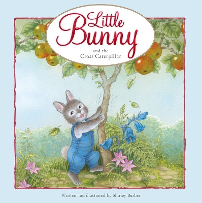 Little Bunny and the Cross Caterpillar Shirley Barber 9781922418494
