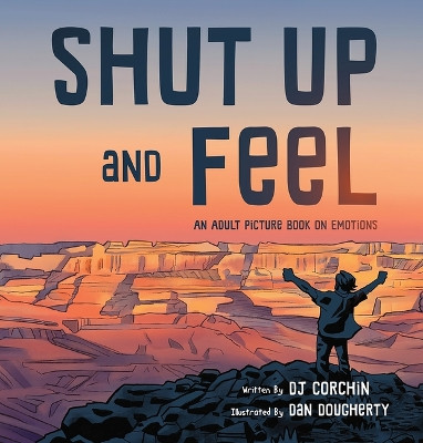 Shut Up and Feel: An Adult Picture Book on Emotions Dj Corchin 9781732864627