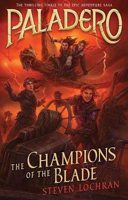 The Champions of the Blade: Paladero Book 4: Volume 4 Steven Lochran 9781760124731