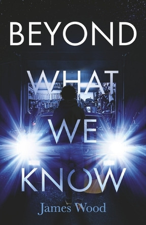 Beyond What We Know James Wood 9798317803728